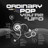 Ordinary Pop - You’re A Ufo